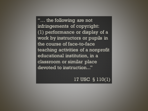 “… the following are not infringements of copyright: (1) performance or display of a work by instructors or pupils in the course of face-to-face teaching activities of a nonprofit educational institution, in a classroom or similar place devoted to instruction...”