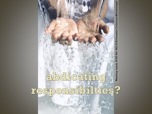 Image of hands held under running water with text, 'abdicating responsibilities?'