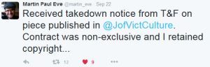 Author Martin Paul Eve @martin_eve Tweet text - Received takedown notice from T&F on piece published in @JofVictCulture. Contract was non-exclusive and I retained copyright...